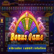 vibrador rabbit rotativo